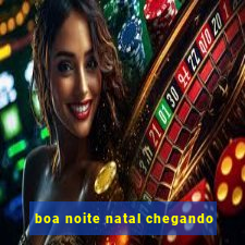 boa noite natal chegando